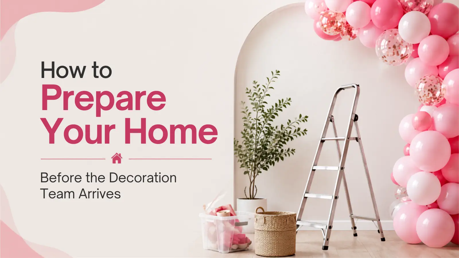 How to Prepare Your Home Before the Decoration Team Arrives